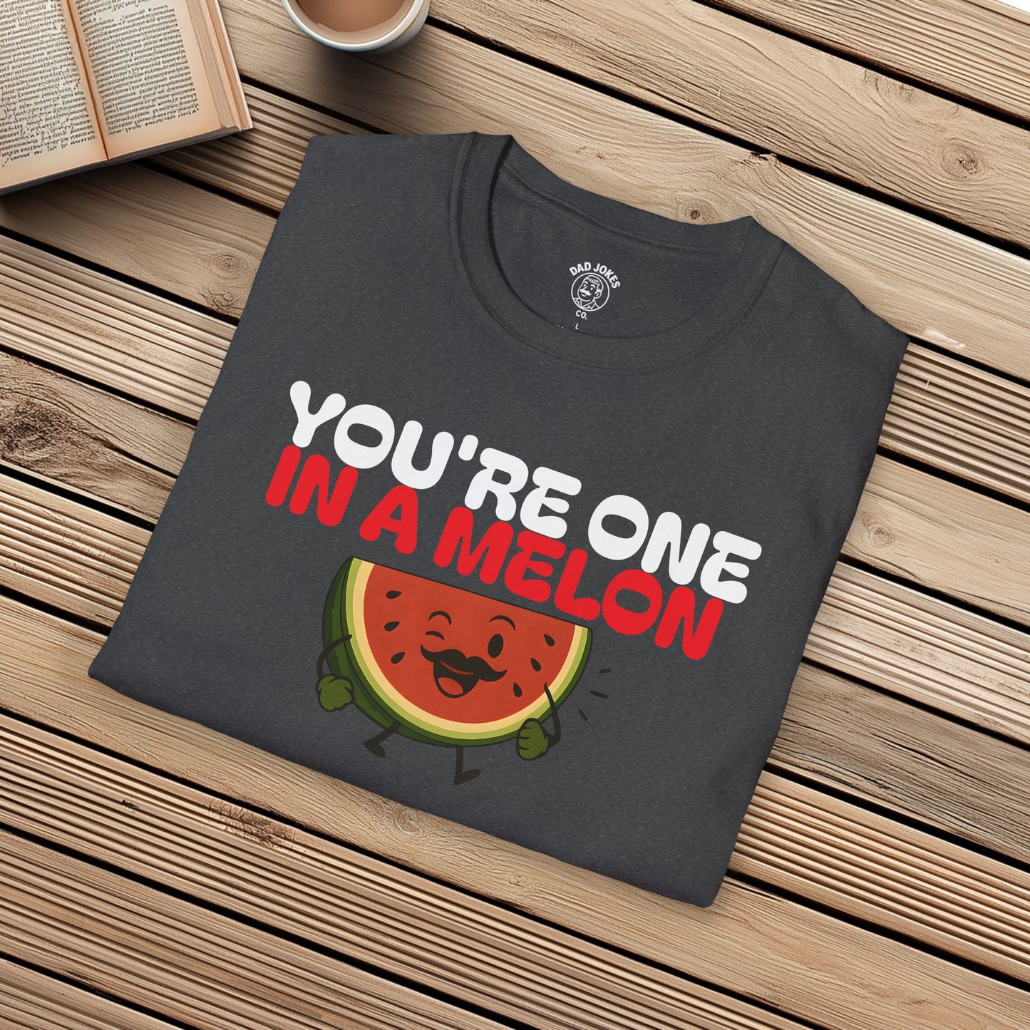 You're One In A Melon
