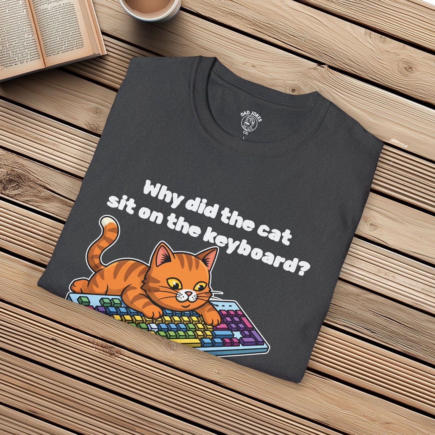 Why did the cat sit on the keyboard?