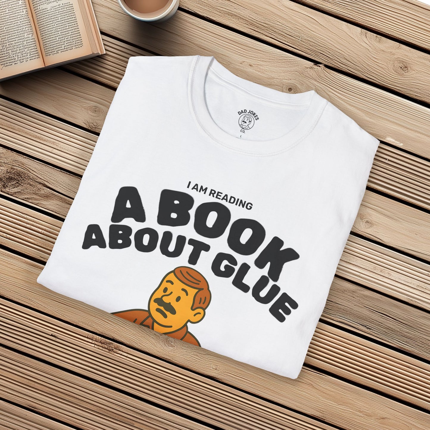 I Am Reading A Book About Glue - I Cannot Put It Down