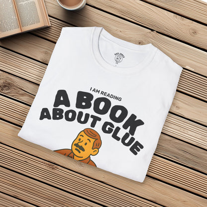 I Am Reading A Book About Glue - I Cannot Put It Down
