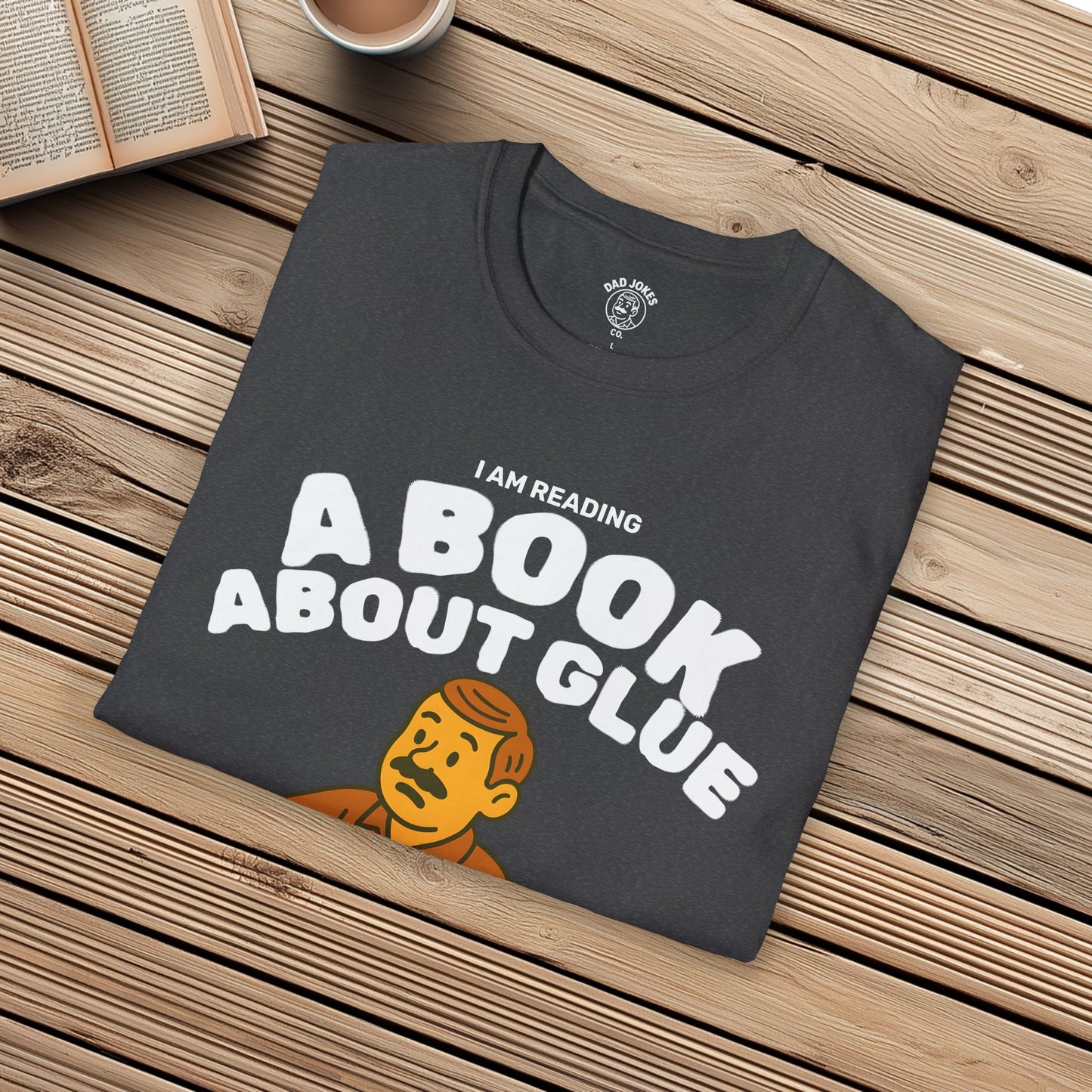 I Am Reading A Book About Glue - I Cannot Put It Down