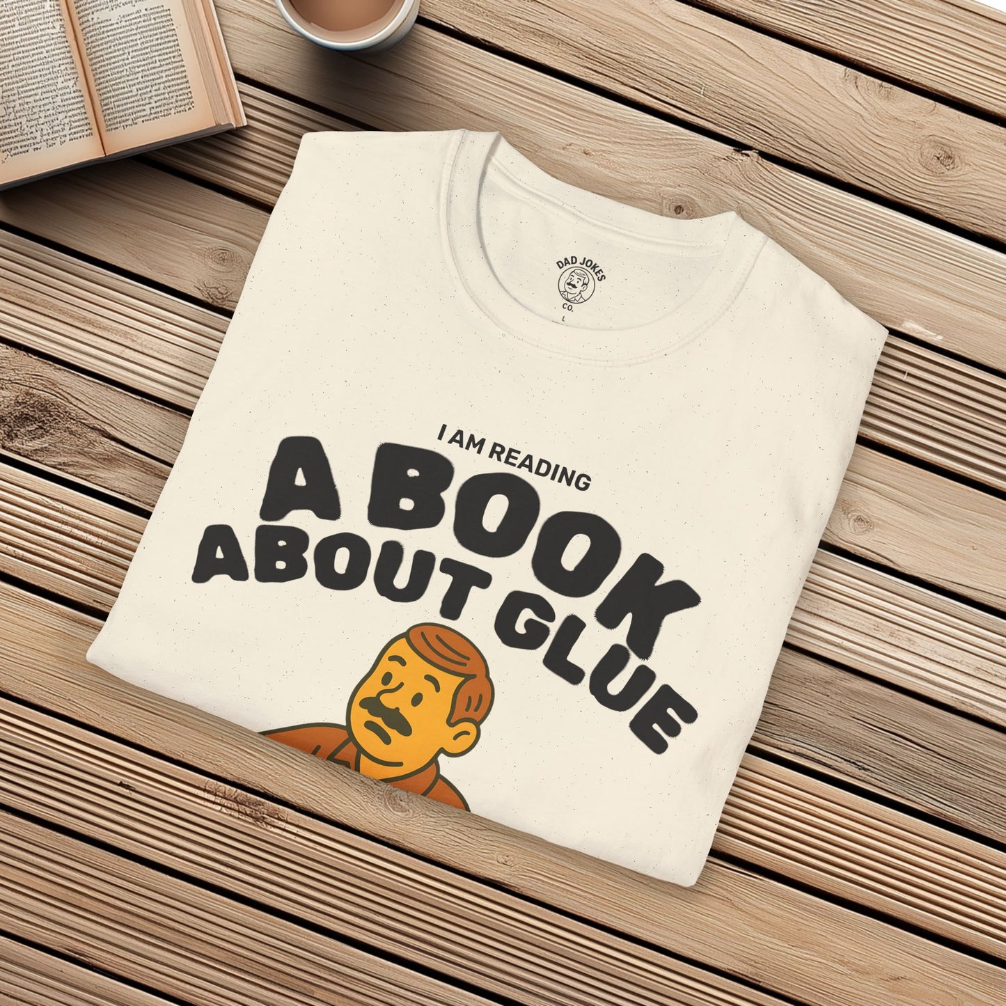 I Am Reading A Book About Glue - I Cannot Put It Down