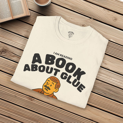 I Am Reading A Book About Glue - I Cannot Put It Down