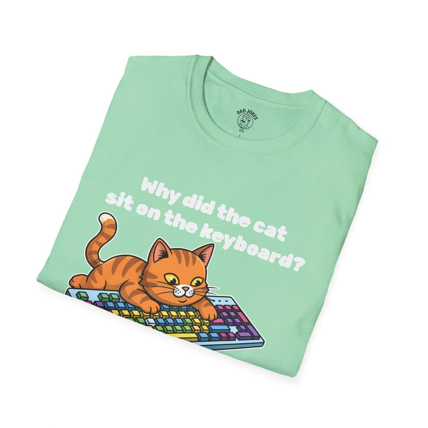 Why did the cat sit on the keyboard?