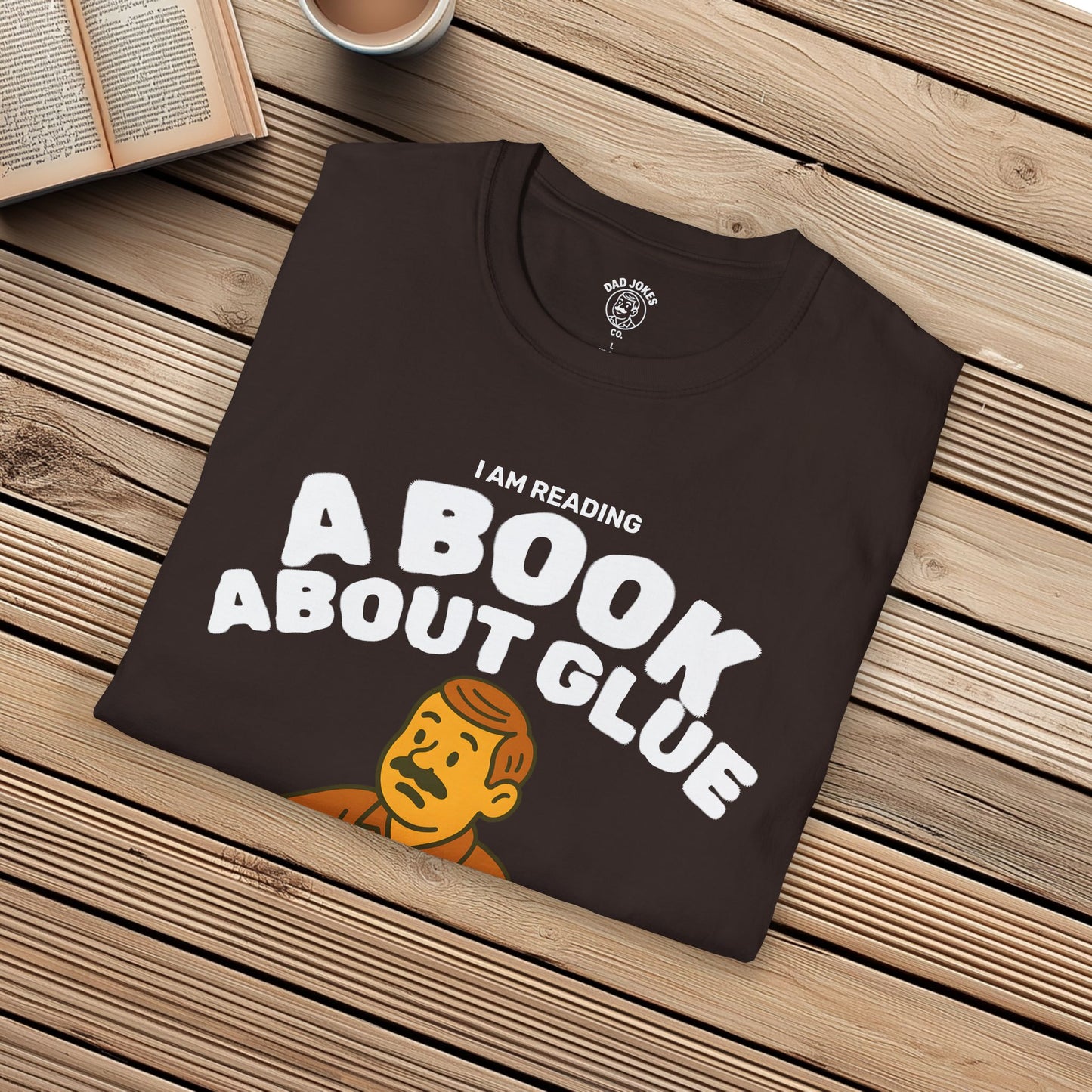 I Am Reading A Book About Glue - I Cannot Put It Down