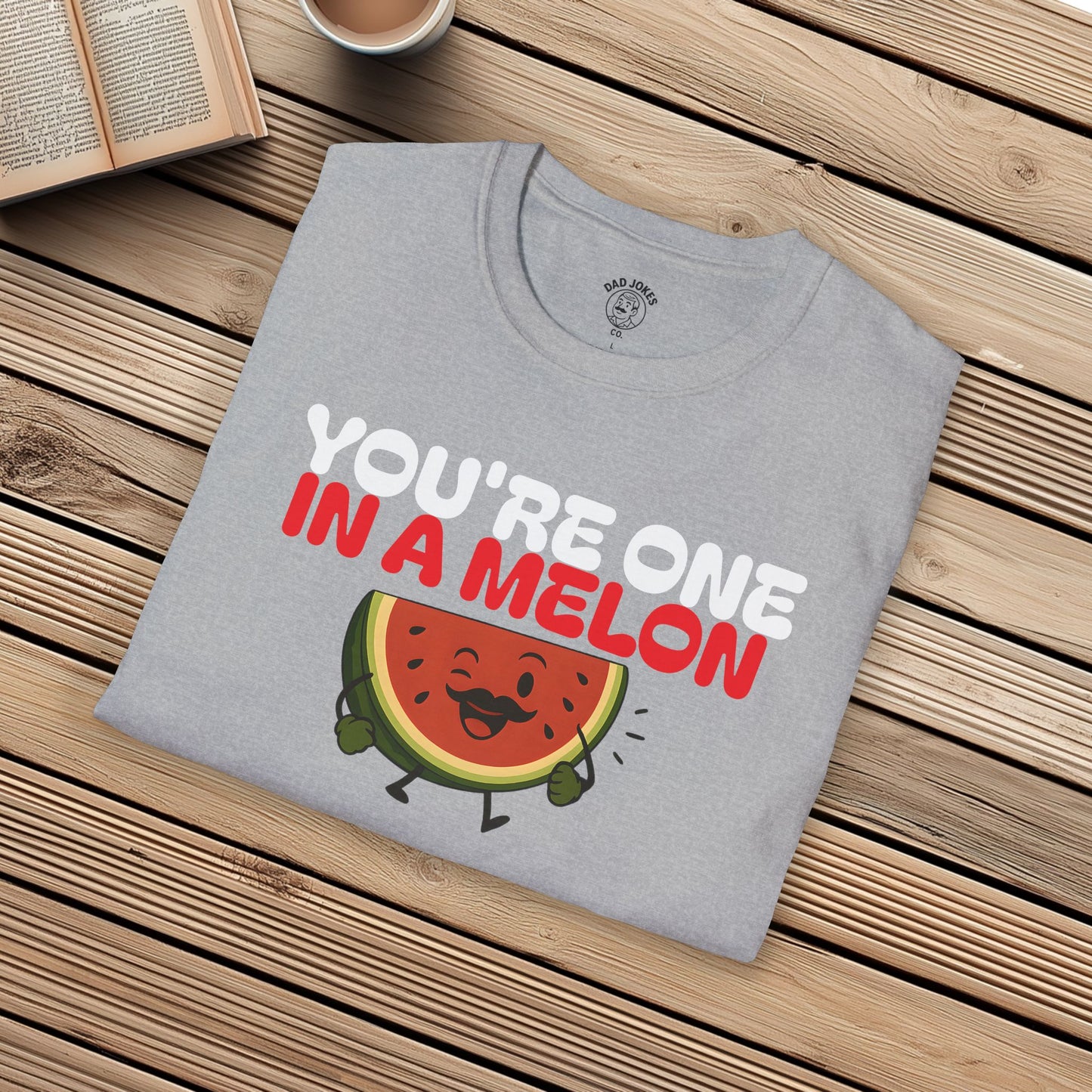 You're One In A Melon
