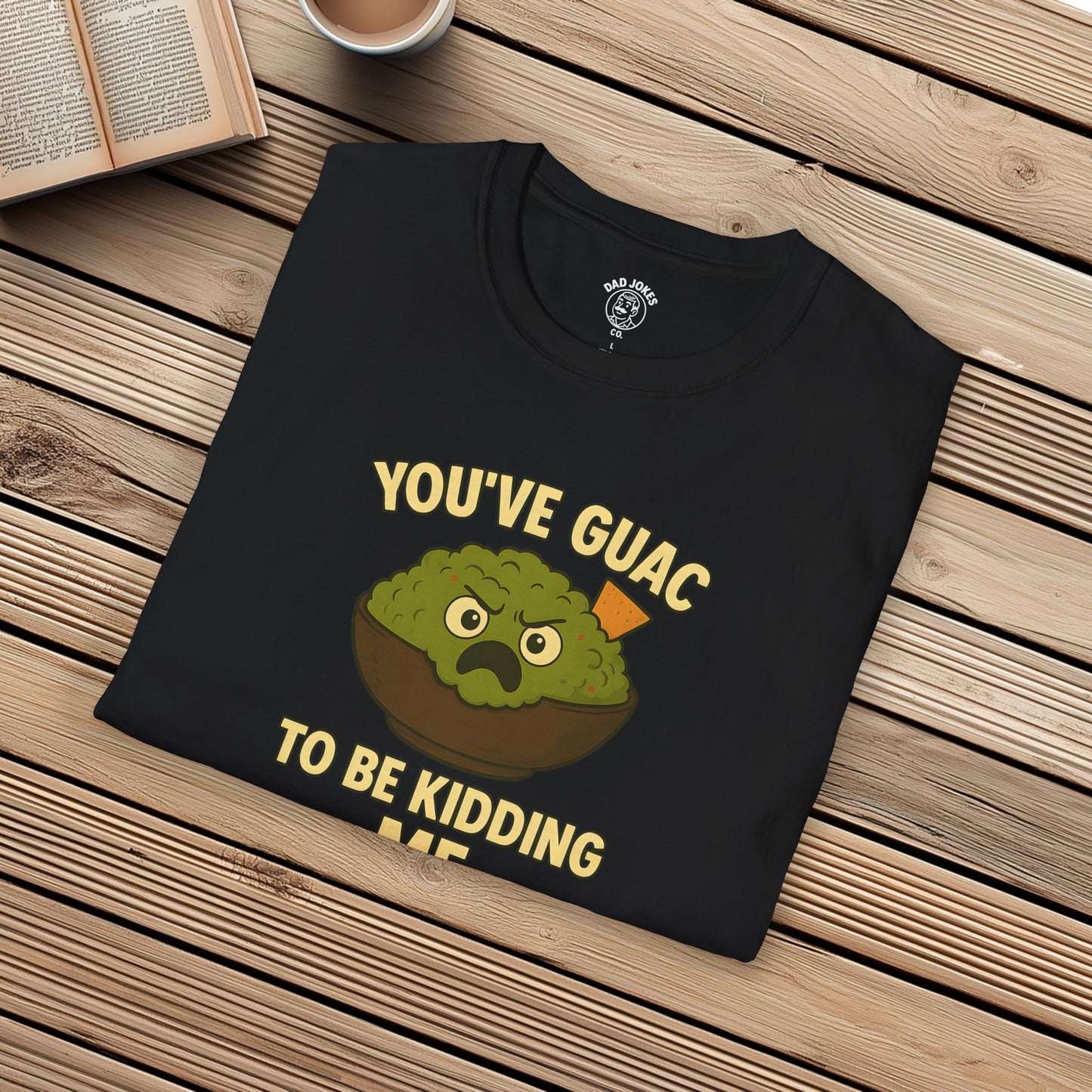 You've Guac To Be Kidding Me