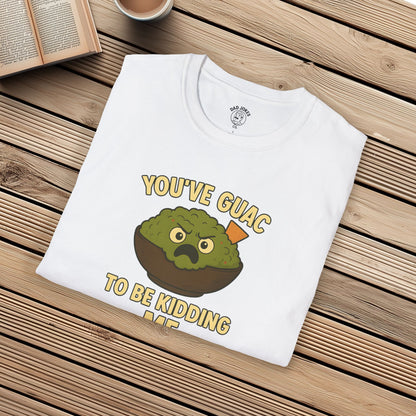 You've Guac To Be Kidding Me