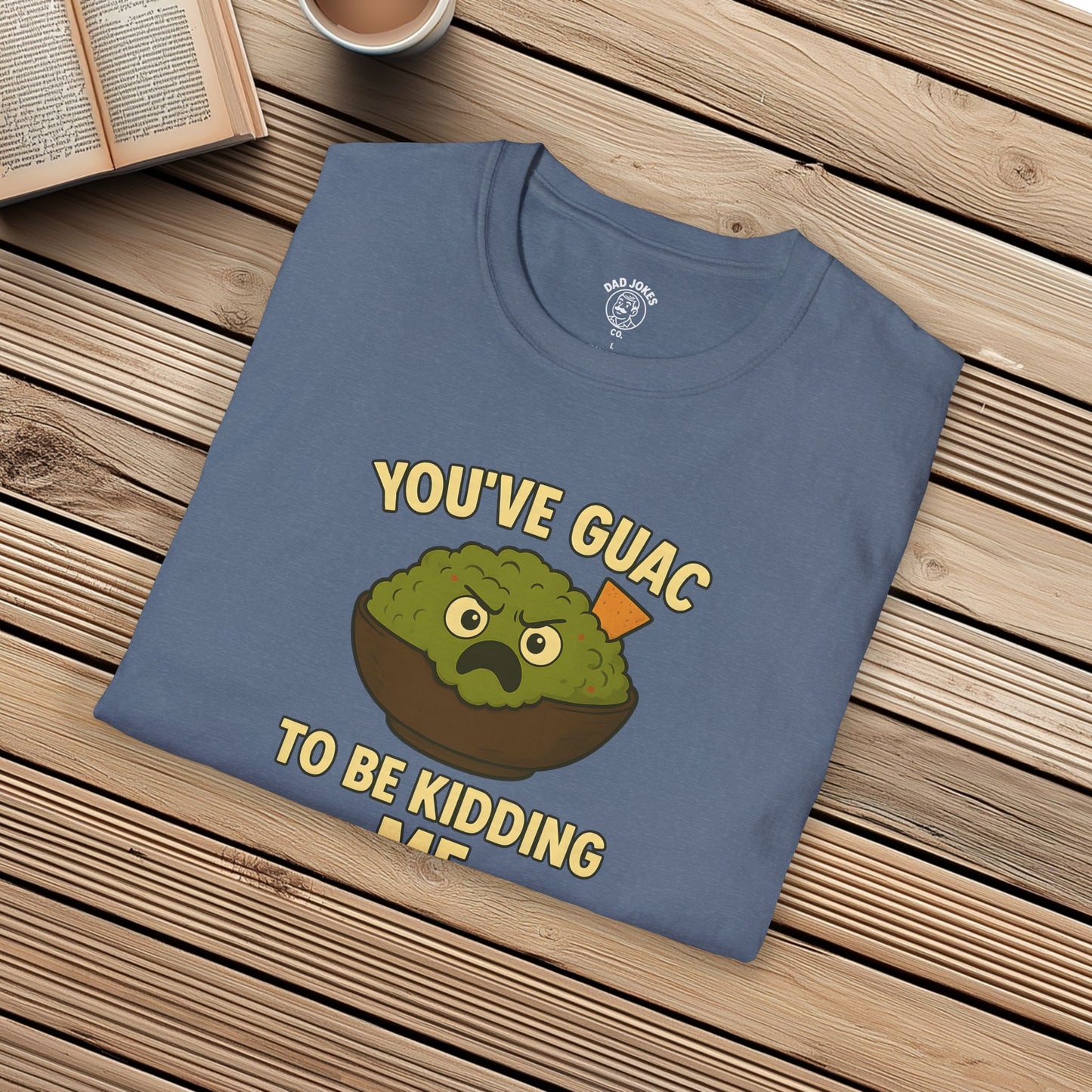 You've Guac To Be Kidding Me