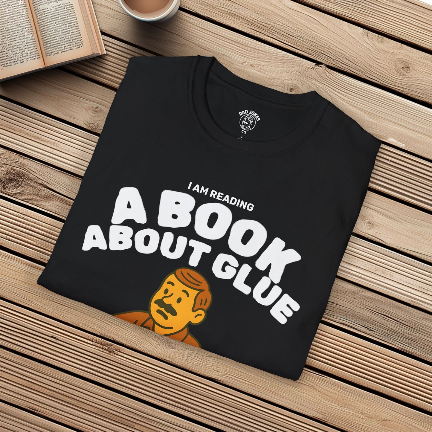 I Am Reading A Book About Glue - I Cannot Put It Down